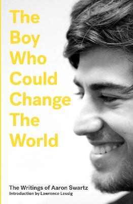 The Boy Who Could Change the World - Aaron Swartz