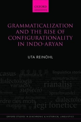 Grammaticalization and the Rise of Configurationality in Indo-Aryan - Uta Reinöhl