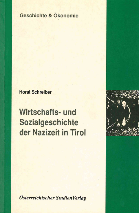 Wirtschafts- und Sozialgeschichte der Nazizeit in Tirol - Horst Schreiber