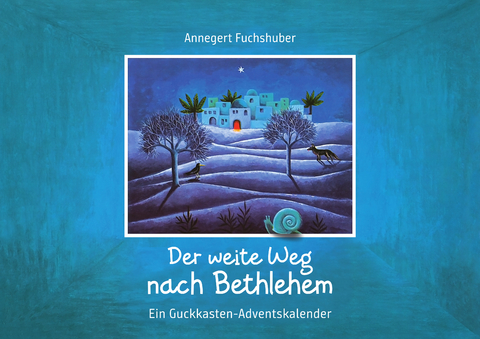 Der weite Weg nach Bethlehem. Ein Adventskalender zum Basteln und Vorlesen - Annegert Fuchshuber