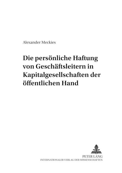 Die persönliche Haftung von Geschäftsleitern in Kapitalgesellschaften der öffentlichen Hand - Alexander Meckies