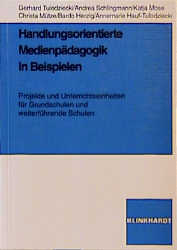 Handlungsorientierte Medienpädagogik in Beispielen - Gerhard Tulodziecki, Andrea Schlingmann, Katja Mose, Christa Mütze, Bardo Herzig, Annemarie Hauf-Tulodziecki