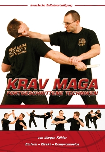 Krav Maga Fortgeschrittene Techniken - Israelische Selbstverteidigung - Jürgen Köhler