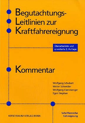 Begutachtungs-Leitlinien zur Kraftfahrereignung - Wolfgang Schubert, Walter Schneider, Wolfgang Eisenmenger, Egon Stephan