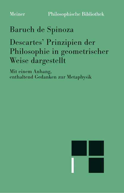 Sämtliche Werke / Descartes' Prinzipien der Philosophie auf geometrische Weise begründet mit dem "Anhang, enthaltend metaphysische Gedanken" - Benedictus de Spinoza