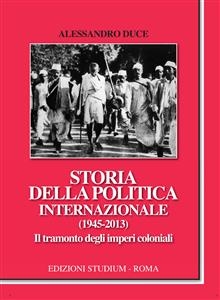 Storia della politica internazionale (1945-2013). Il tramonto degli imperi coloniali - Alessandro Duce