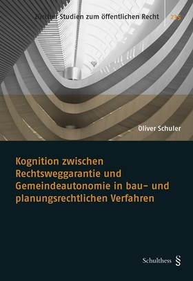 Kognition zwischen Rechtsweggarantie und Gemeindeautonomie in bau- und planungsrechtlichen Verfahren - Oliver Schuler