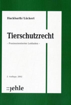 Tierschutzrecht - Hansjoachim Hackbarth, Annekatrin Lückert