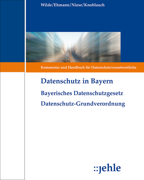 Datenschutz in Bayern - Christian Peter Wilde, Eugen Ehmann, Marcus Niese, Anton Knoblauch, Michael Will, Thomas Schwabenbauer