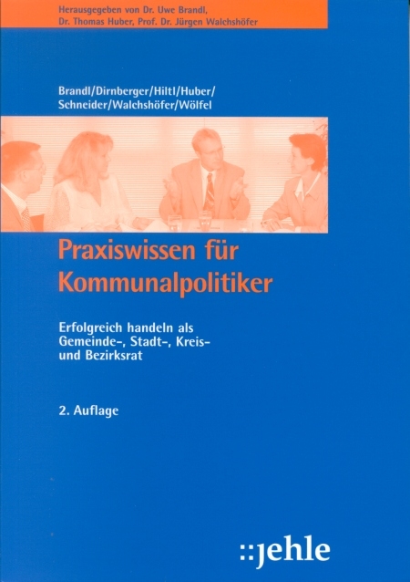 Praxiswissen für Kommunalpolitiker - Franz Dirnberger, Michael Hiltl, Emil Schneider, Roland Wölfel