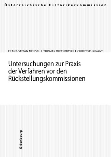 Untersuchungen zur Praxis der Verfahren vor den Rückstellungskommissionen - Franz-Stefan Meissel, Thomas Olechowski, Christoph Gnant