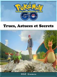 Guide non-officiel du jeu Pokémon Go Trucs, Astuces et Secrets -  Joshua Abbott