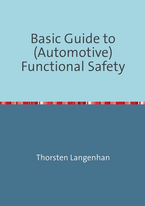 Basic Guide to (Automotive) Functional Safety - Thorsten Langenhan