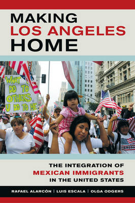 Making Los Angeles Home - Rafael Alarcon, Luis Escala, Olga Odgers