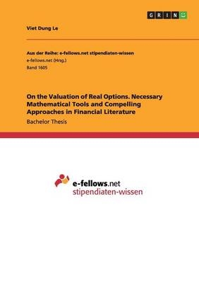 On the Valuation of Real Options. Necessary Mathematical Tools and Compelling Approaches in Financial Literature - Viet Dung Le