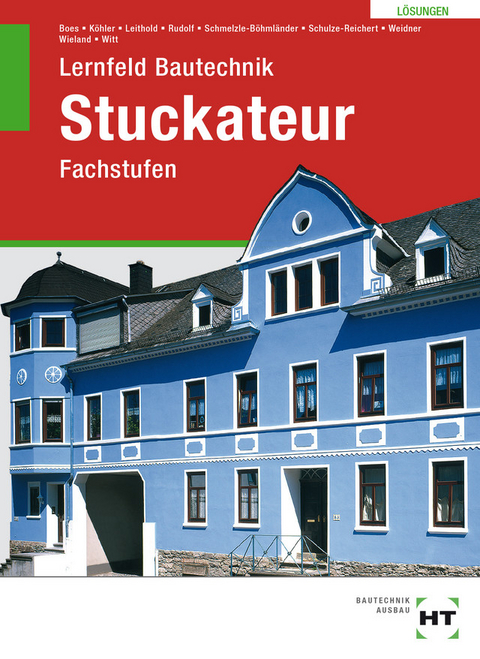 Lösungen zu Lernfeld Bautechnik Stuckateur - Manfred Boes, Klaus Dr. Köhler, Dieter Leithold, Annette Schmelzle-Böhmländer, Heike Schulze-Reichert, Frank Weidner, Tilo Wieland, Rainer Witt