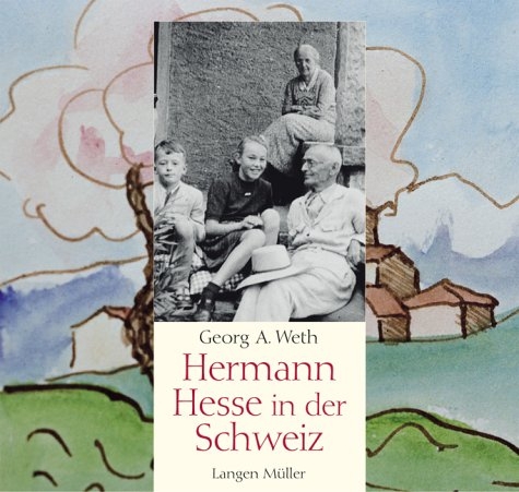 Hermann Hesse in der Schweiz - Georg A Weth