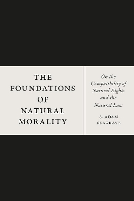 The Foundations of Natural Morality - S. Adam Seagrave