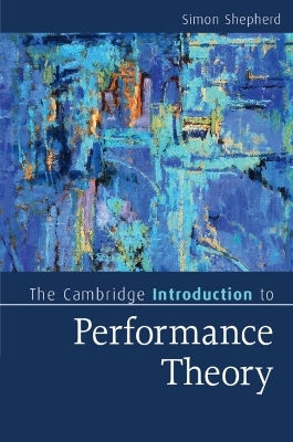 The Cambridge Introduction to Performance Theory - Simon Shepherd