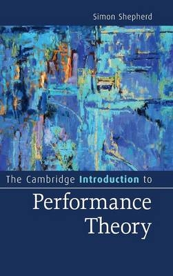 The Cambridge Introduction to Performance Theory - Simon Shepherd