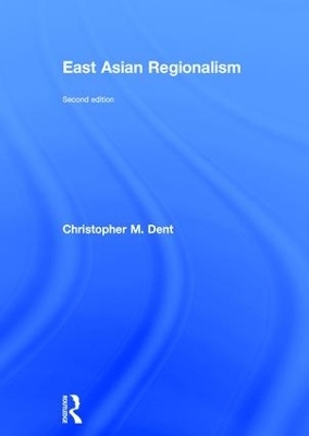 East Asian Regionalism - Christopher M. Dent