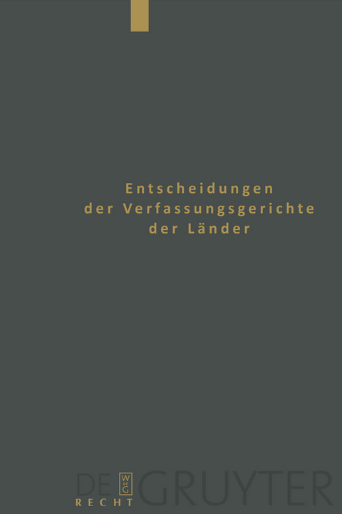 Entscheidungen der Verfassungsgerichte der Länder (LVerfGE) / Baden-Württemberg, Berlin, Brandenburg, Bremen, Hamburg, Hessen, Mecklenburg-Vorpommern, Niedersachsen, Saarland, Sachsen, Sachsen-Anhalt, Thüringen -  Von Den Mitgliedern Der Gerichte