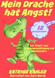 Mein Drache hat Angst! 12 Geschichten um Probleme zu lösen -  Katrina Kahler