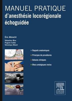 Manuel Pratique D'Anesthesie Locoregionale Echoguidee - Eric Albrecht, Sebastien Bloc, Hugues Cadas, Veronique Moret