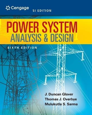 Power System Analysis and Design, SI Edition - J. Duncan Glover, Thomas Overbye, Mulukutla Sarma