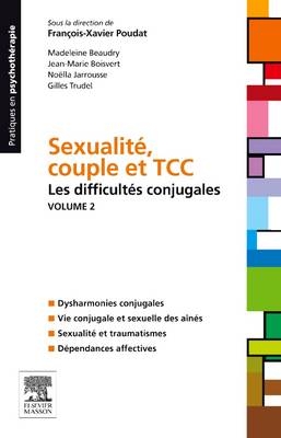 Sexualité, couple et TCC. Volume 2 : les difficultés conjugales - François-Xavier Poudat, Madeleine Beaudry, Jean-Marie Boisvert, Noëlla Jarrousse, Gilles Trudel