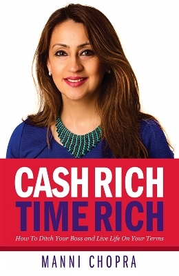 Cash Rich, Time Rich - Manni Chopra