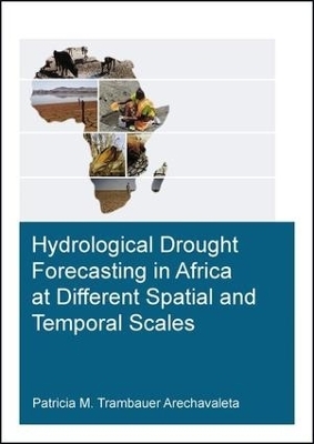 Hydrological Drought Forecasting in Africa at Different Spatial and Temporal Scales - Patricia M. Trambauer Arechavaleta