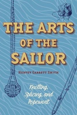 The Arts of the Sailor - Hervey Garrett Smith