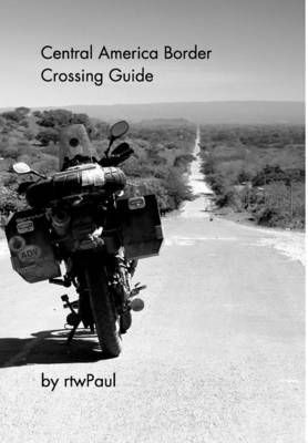 Central America Border Crossing Guide -  Rtwpaul