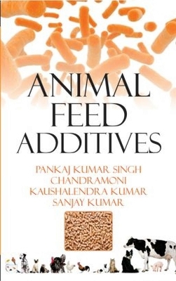 Animal Feed Additives - Pankaj Kumar Singh Kumar  Chandramoni  Kaushelndra Kumar &  Sanjay