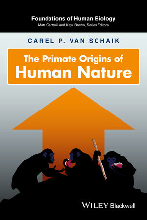 The Primate Origins of Human Nature - Carel P. van Schaik