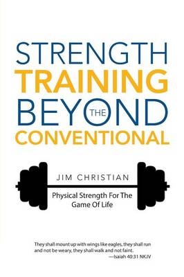 Strength Training Beyond The Conventional - Jim Christian