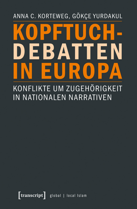 Kopftuchdebatten in Europa - Anna C. Korteweg, Gökce Yurdakul