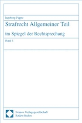 Strafrecht Allgemeiner Teil im Spiegel der Rechtsprechung / Die Lehre vom Tatbestand, Rechtswidrigkeit, Schuld - Ingeborg Puppe