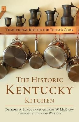 The Historic Kentucky Kitchen - Deirdre A. Scaggs, Andrew W. McGraw, John Van Willigen