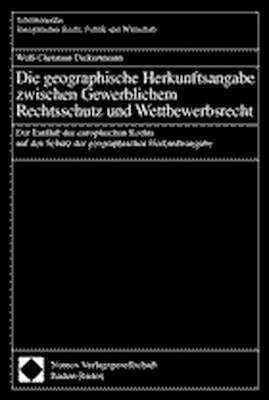 Die geographische Herkunftsangabe zwischen Gewerblichem Rechtsschutz und Wettbewerbsrecht