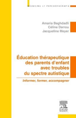 Education Therapeutique Des Parents D'Enfant Avec Troubles Du Spectre Autistique - Amaria Baghdadli, Celine Darrou, Jacqueline Meyer