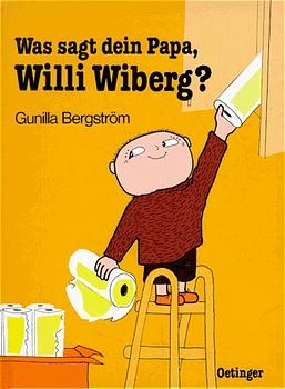 Was sagt dein Papa, Willi Wiberg? - Gunilla Bergström