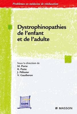 Dystrophinopathies: de l'Enfant Et de l'Adulte - M Porte, K Patte, Jacques Pelissier, Vincent Gautheron,  Association Entretiens De Reeducation Et Readaptation Fonctionnelle (Errf)