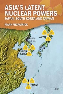 Asia's Latent Nuclear Powers - Mark Fitzpatrick