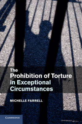 The Prohibition of Torture in Exceptional Circumstances - Michelle Farrell