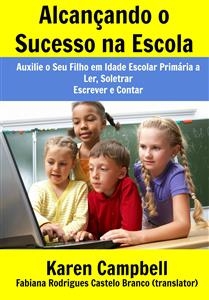 Alcançando o Sucesso na Escola -  Karen Campbell,  Katrina Kahler