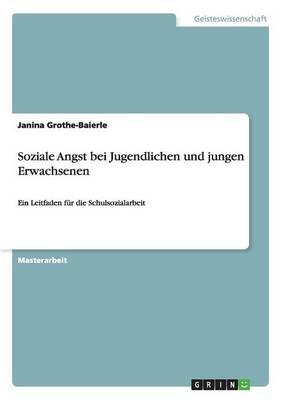 Soziale Angst bei Jugendlichen und jungen Erwachsenen - Janina Grothe-Baierle