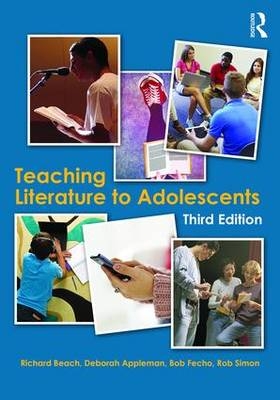 Teaching Literature to Adolescents - Richard Beach, Deborah Appleman, Bob Fecho, Rob Simon