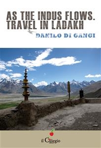 As the Indus flows. Travel in Ladakh - Danilo Di Gangi